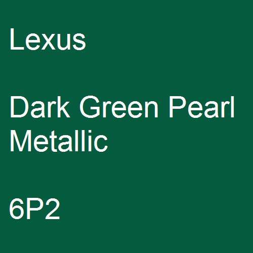 Lexus, Dark Green Pearl Metallic, 6P2.